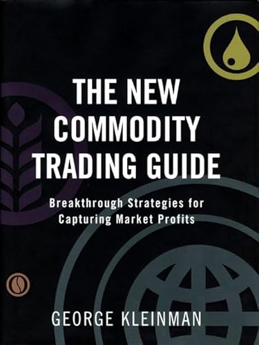 The New Commodity Trading Guide: Breakthrough Strategies for Capturing Market Profits