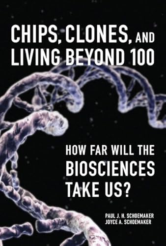 Chips, Clones, and Living Beyond 100: How Far Will the Biosciences Take Us?