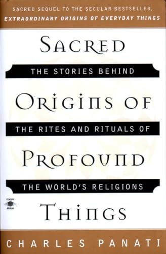 Sacred Origins of Profound Things: The Stories Behind the Rites and Rituals of the World's Religions (Compass)