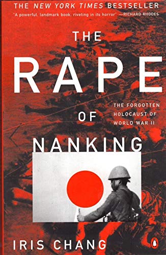 The Rape of Nanking: The Forgotten Holocaust of World War II