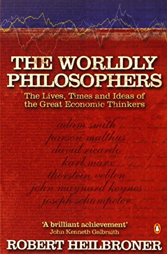 The Worldly Philosophers: The Lives, Times, and Ideas of the Great Economic Thinkers