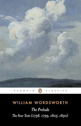 The Prelude: The Four Texts (1798, 1799, 1805, 1850)--A Parallel Text (Penguin Classics)
