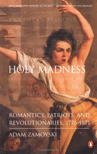 Holy Madness: Romantics, Patriots and Revolutionaries 1776-1871