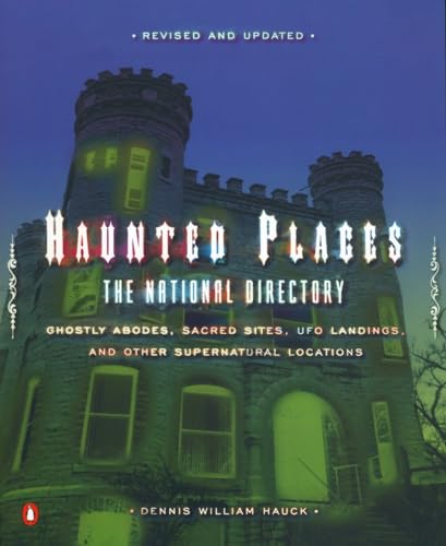 Haunted Places: The National Directory: Ghostly Abodes, Sacred Sites, UFO Landings and Other Supernatural Locations