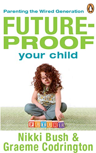 Future-Proof Your Child: Parenting the Wired Generation