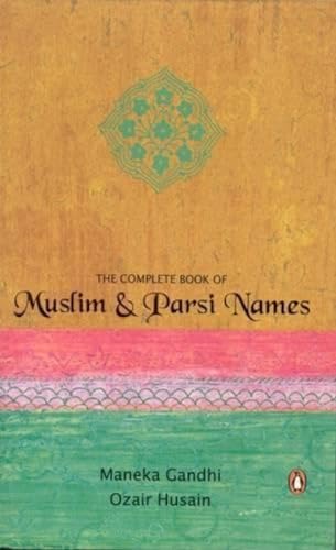 The Complete Book of Muslim and Parsi Names. Maneka Gandhi, Ozair Hussain