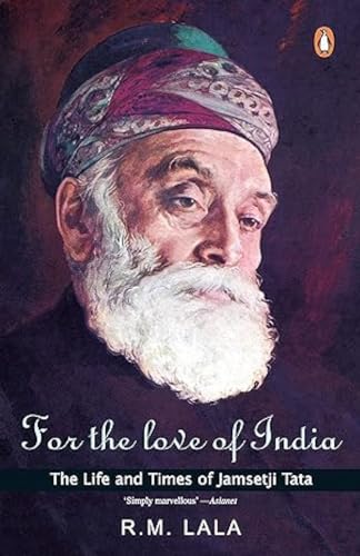 For The Love Of India: The Life & Times Of Jamsetji Tata