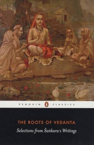 The Roots of Vedanta: Selections from Sankara's Writings