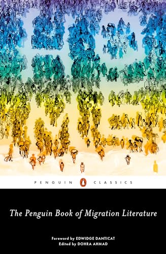 The Penguin Book of Migration Literature: Departures, Arrivals, Generations, Returns
