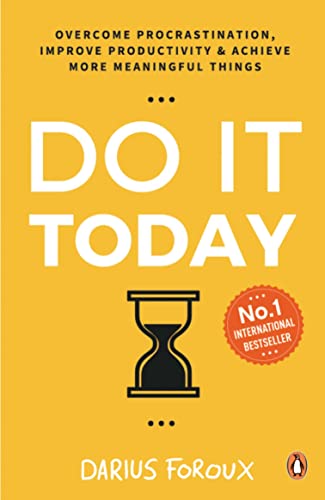 Do It Today Overcome Procrastination Improve Productivity & Achieve more Meaningful Things