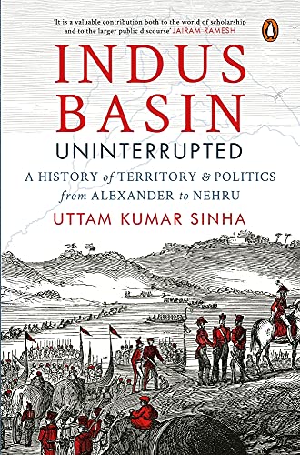 Indus Basin Uninterrupted: A History of Territory and Politics from Alexander to Nehru