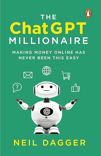 The ChatGPT Millionaire: Making Money Online Has Never Been This EASY | The Ultimate Guide to Using ChatGPT for Content Creation, Passive Income & Business Growth (Includes 150+ Powerful Prompts)