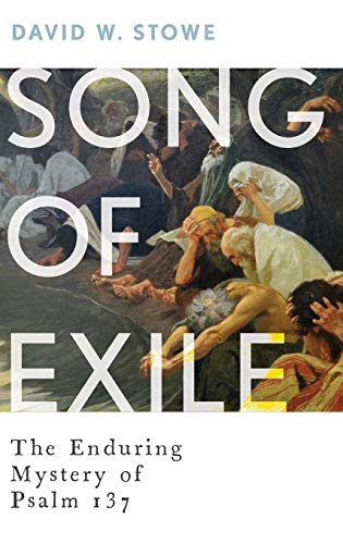 Song of Exile: The Enduring Mystery of Psalm 137