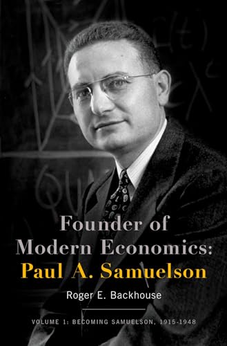 Founder of Modern Economics, Paul A. Samuelson: Becoming Samuelson, 1915-1948: Paul A. Samuelson: Volume 1: Becoming Samuelson, 1915-1948 (Oxford Studies in History of Economics)