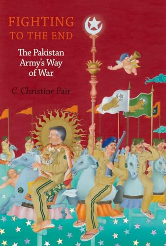 Fighting to the End: The Pakistan Army's Way of War