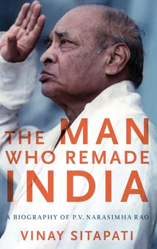 The Man Who Remade India: A Biography of P. V. Narasimha Rao