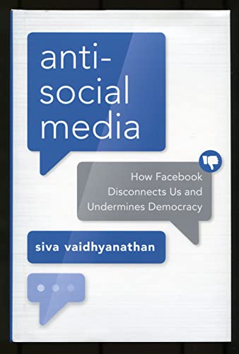 Antisocial Media: How Facebook Disconnects Us and Undermines Democracy
