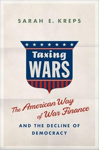 Taxing Wars: The American Way of War Finance and the Decline of Democracy
