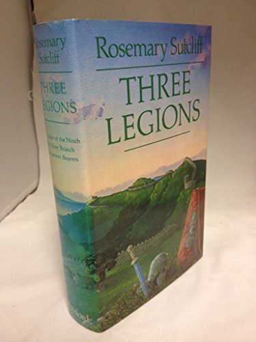 Three Legions: Containing `The Eagle of the Ninth', `The Silver Branch', and `The Lantern Bearers'