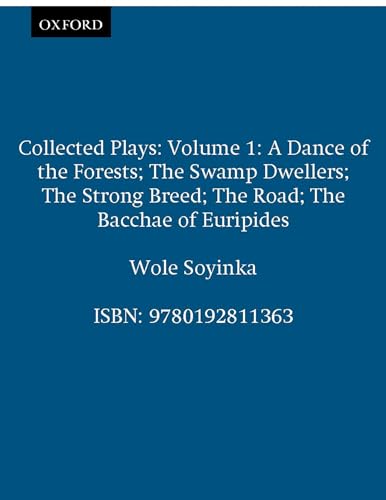 Collected Plays: Volume 1 (V. 1: A Galaxy Book): A Dance of the Forests; The Swamp Dwellers; The Strong Breed; The Road; The Bacchae of Euripides: 0392