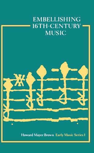 Embellishing Sixteenth-Century Music [Early Music Series: I]