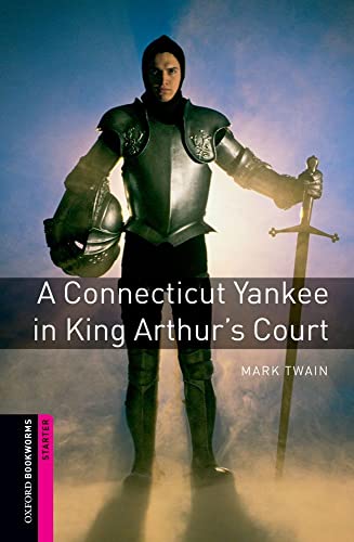Oxford Bookworms Library: Starter Level:: A Connecticut Yankee in King Arthur's Court: Starter: 250-Word Vocabulary