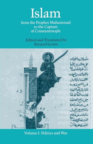 Islam: From the Prophet Muhammad to the Capture of Constantinople Volume 1: Politics and War