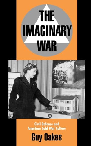 The Imaginary War: Civil Defense and American Cold War Culture