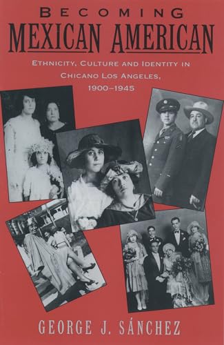 Becoming Mexican American: Ethnicity, Culture and Identity in Chicano Los Angeles, 1900-1945