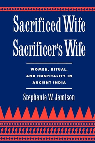 Sacrificed Wife/Sacrificer's Wife: Women, Ritual, and Hospitality in Ancient India (Oxford Early Christian Studies (Paperback))