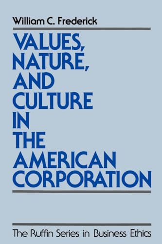 Values, Nature, and Culture in the American Corporation (The ^ARuffin Series in Business Ethics)