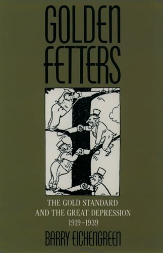 Golden Fetters: The Gold Standard and the Great Depression, 1919-1939 (NBER Series on Long-term Factors in Economic Development)