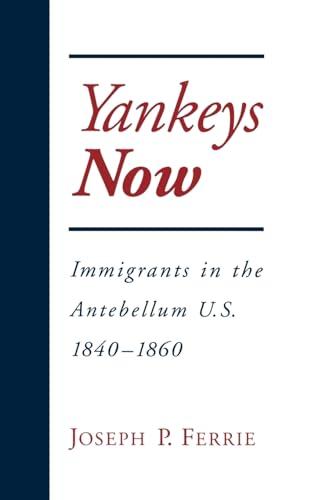 Yankeys Now: Immigrants in the Antebellum United States, 1840-1860 (NBER Series on Long-Term Factors in Economic Development)