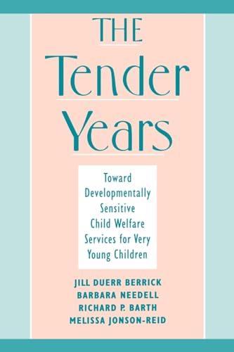 The Tender Years: Toward Developmentally Sensitive Child Welfare Services for Very Young Children (Child Welfare: A Series in Child Welfare Practice, Policy, and Research)