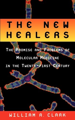 The New Healers: The Promise and Problems of Molecular Medicine in the Twenty-First Century