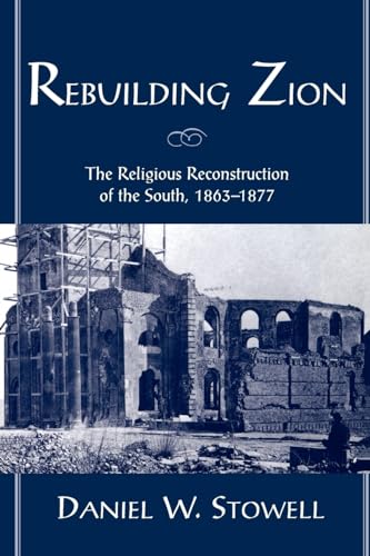 Rebuilding Zion: The Religious Reconstruction of the South, 1863-1877