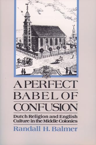 A Perfect Babel of Confusion: Dutch Religion and English Culture in the Middle Colonies (Religion in America)