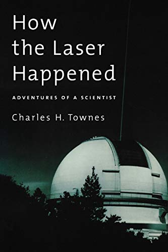 How the Laser Happened: Adventures of a Scientist