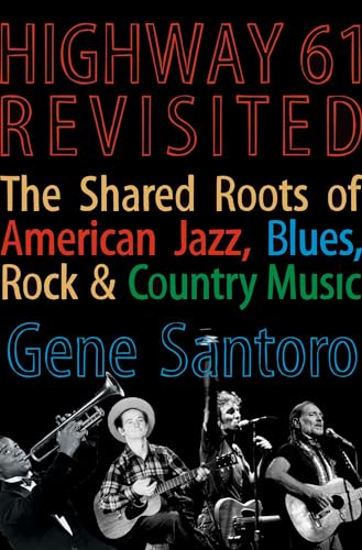 Highway 61 Revisited: The Tangled Roots of American Jazz, Blues, Rock, and Country Music