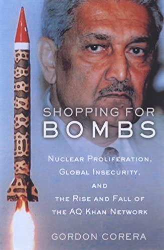 Shopping for Bombs: Nuclear Proliferation, Global Insecurity, and the Rise and Fall of the A.q. Khan Network