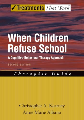 When Children Refuse School: A Cognitive-Behavioral Therapy Approach, Therapist Guide (Treatments That Work)