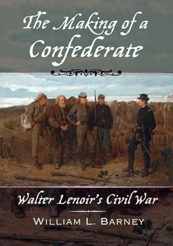 The Making of a Confederate: Walter Lenoir's Civil War (New Narratives in American History)