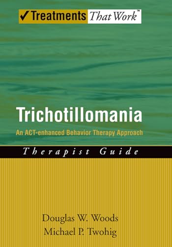 Trichotillomania: Therapist Guide An ACT-enhanced Behavior Therapy Approach (Treatments That Work)