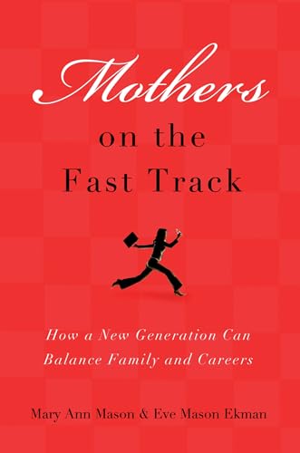 Mothers on the Fast Track: How a New Generation Can Balance Family and Careers