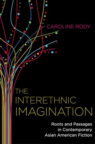 The Interethnic Imagination: Roots and Passages in Contemporary Asian American Fiction