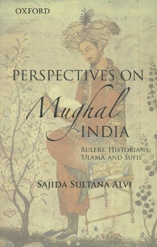 Perspectives on Mughal India: Rulers, Historians, 'Ulma and Sufis'