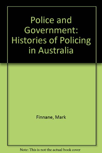 Police and Government: Histories of Policing in Australia