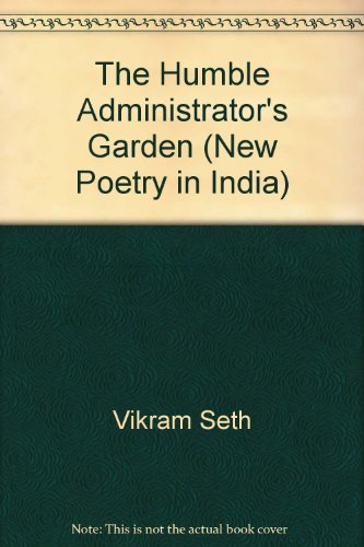 The Humble Administrator's Garden (New Poetry in India)
