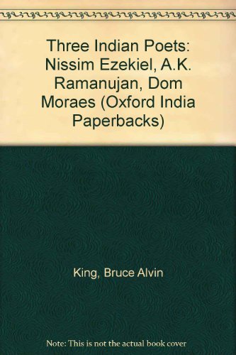Three Indian Poets: Nissim Ezekiel, A.K. Ramanujan, and Dom Moraes (Oxford India Paperbacks)