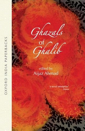 Ghazals of Ghalib: Versions from the Urdu by Aijaz, Ahmed, W.S. Merwin, Adrienne Rich, William Stafford, David Ray, Thomas Fitzsimmons, Mark Strand, and William Hunt (Oxford India Paperbacks)